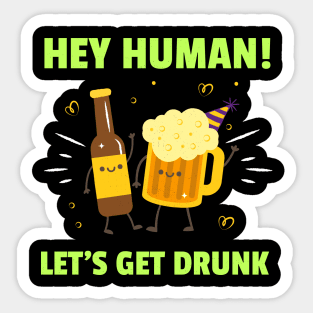 Hey! Human Let's Get Drunk Sticker